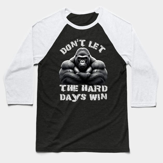 Don't Let The Hard Days Win Silverback Gorilla Design Baseball T-Shirt by TF Brands